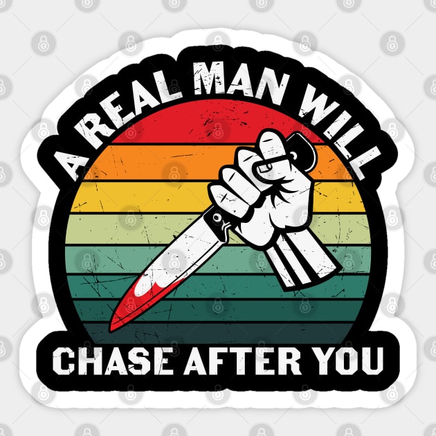 A Real Man Will Chase After You Sticker by MZeeDesigns